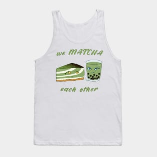 Desserts - we MATCHA each other Tank Top